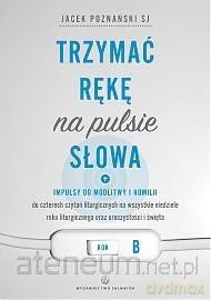 Trzymać rękę na pulsie Słowa. Rok B - ks. Jacek Poznański [KSIĄŻKA]