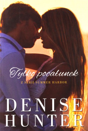 Tylko pocałunek - Denise Hunter [KSIĄŻKA]