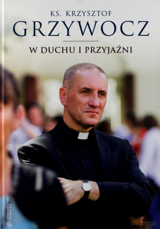 W duchu i przyjaźni - ks. Krzysztof Grzywocz [KSIĄŻKA]