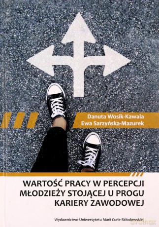 Wartość pracy w percepcji młodzieży stojącej - Ewa Sarzyńska-Mazurek, Danuta Wosik-Kawala [KSIĄŻKA]