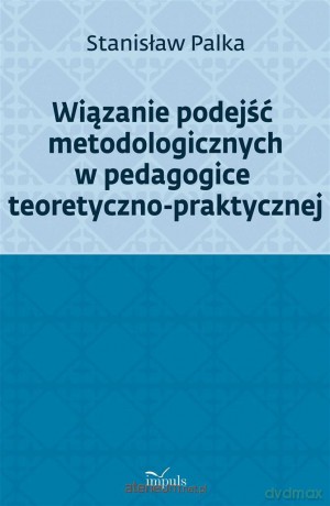 Wiązanie podejść metodologicznych w pedagogice - Prof. Stanisław Palka [KSIĄŻKA]