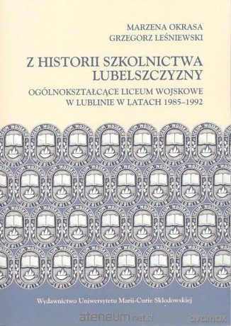 Z historii szkolnictwa Lubelszczyzny - Grzegorz Leśniewski, Marzena Okrasa [KSIĄŻKA]