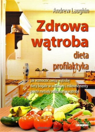 Zdrowa wątroba. Dieta. Profilaktyka - Andrew Laughin [KSIĄŻKA]