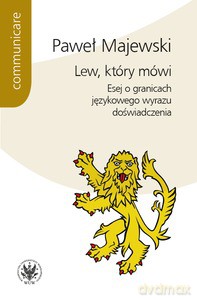 Lew, który mówi. Esej o granicach językowego wyrazu doświadczenia - Paweł Majewski [KSIĄŻKA]