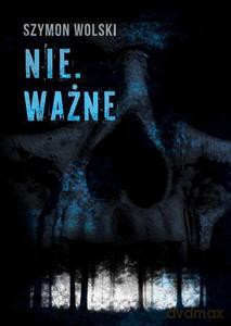 Nie. Ważne - Szymon Wolski [KSIĄŻKA]