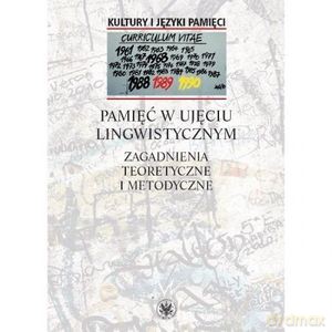 Pamięć w ujęciu lingwistycznym. Zagadnienia teoretyczne i metodyczne - Waldemar Czachur [KSIĄŻKA]