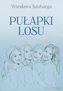 Pułapki losu - Wiesława Szubarga [KSIĄŻKA]
