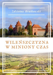 Wileńszczyzna w miniony czas - Zdzisław Brałkowski [KSIĄŻKA]