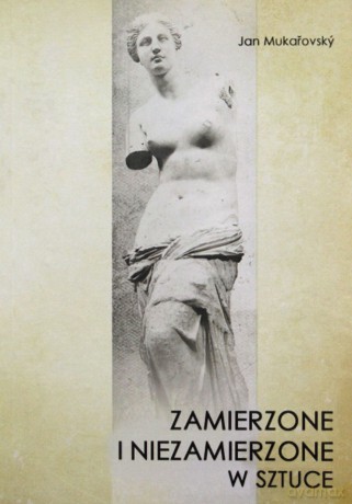 Zamierzone i niezamierzone w sztuce - Jan Mukarovsky [KSIĄŻKA]