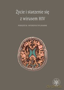 Życie i starzenie się z wirusem HIV. Podejście interdyscyplinarne [KSIĄŻKA]