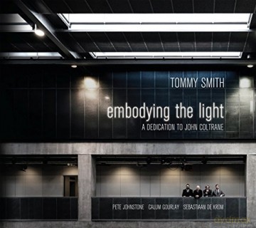 Tommy Smith Quartet: Embodying The Light - A Dedication To John Coltrane [CD]