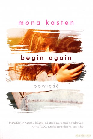 Begin again (Tom 1) - Mona Kasten [KSIĄŻKA]
