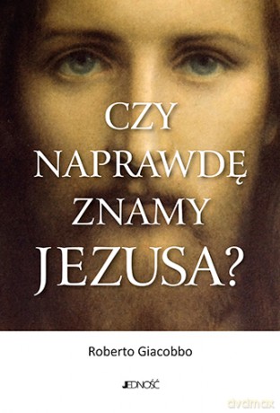 Czy naprawdę znamy Jezusa - Roberto Giacobbo [KSIĄŻKA]