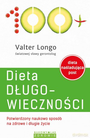 Dieta długowieczności. Potwierdzony naukowo sposób na zdrowe i długie życie - Valter Longo [KSIĄŻKA]