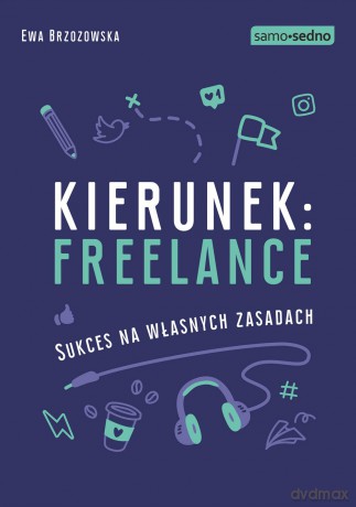 Kierunek freelance. Sukces na własnych zasadach - Ewa Brzozowska [KSIĄŻKA]