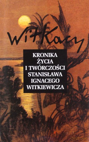 Kronika życia i twórczości Stanisława Ignacego Witkiewicza [KSIĄŻKA]