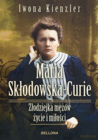 Maria Skłodowska-Curie. Złodziejka mężów. Życie i miłości - Iwona Kienzler [KSIĄŻKA]
