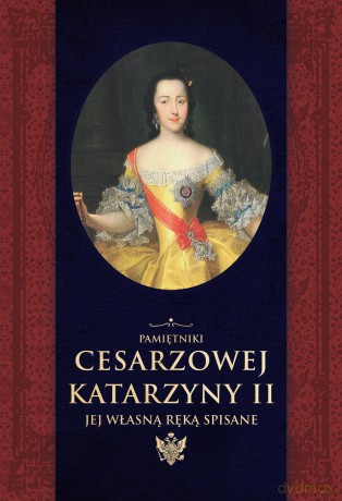 Pamiętniki cesarzowej Katarzyny II jej własną ręką spisane - Katarzyna Ii [KSIĄŻKA]
