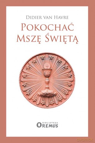 Pokochać mszę świętą - Didier Van Havre [KSIĄŻKA]