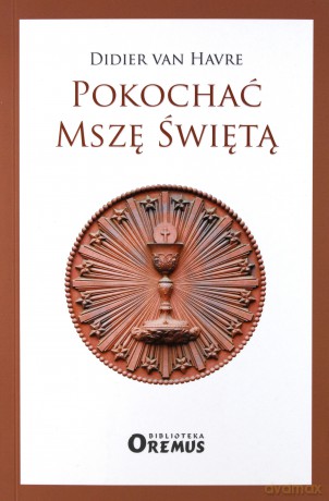 Pokochać mszę świętą - Didier Van Havre [KSIĄŻKA]