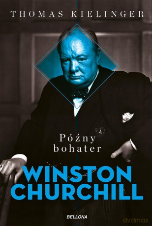 Późny bohater biografia Winstona Churchilla - Thomas Kielinger [KSIĄŻKA]