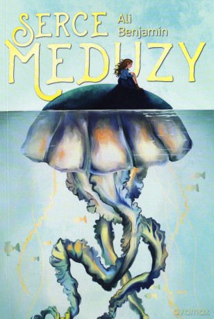 Serce meduzy - Ali Benjamin [KSIĄŻKA]
