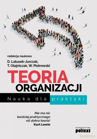 Teoria organizacji. Nauka dla praktyki [KSIĄŻKA]