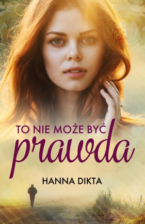 To nie może być prawda - Hanna Dikta [KSIĄŻKA]
