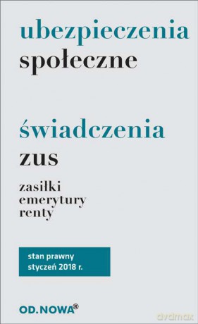 Ubezpieczenia społeczne, świadczenia ZUS, emerytury 01.2018 [KSIĄŻKA]