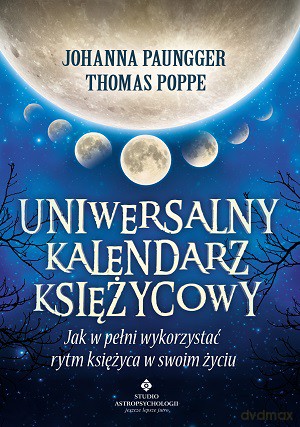 Uniwersalny kalendarz księżycowy. Jak w pełni wykorzystać rytm księżyca w swoim życiu - Johanna Paungger [KSIĄŻKA]