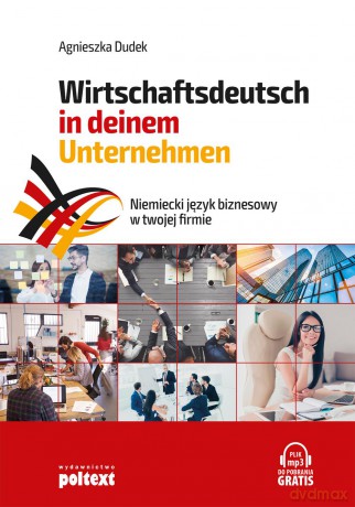 Wirtschaftsdeutsch in deinem unternehmen. Niemiecki język biznesowy w twojej firmie - Agnieszka Dudek [KSIĄŻKA]