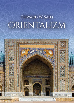 Orientalizm - Edward W. Said [KSIĄŻKA]
