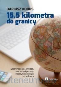 15,5 kilometra do granicy - Dariusz Kobus [KSIĄŻKA]