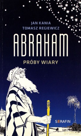 Abraham. Próby wiary - Jan Kania, Tomasz Regiewicz [KSIĄŻKA]