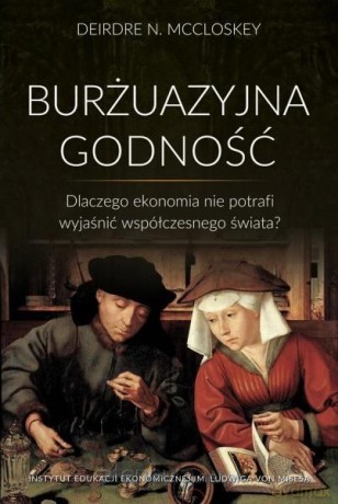 Burżuazyjna godność. Dlaczego ekonomia - Deirdre N. McCloskey [KSIĄŻKA]