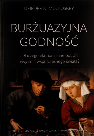 Burżuazyjna godność. Dlaczego ekonomia - Deirdre N. McCloskey [KSIĄŻKA]
