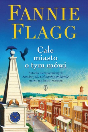 Całe miasto o tym mówi - Fannie Flagg [KSIĄŻKA]