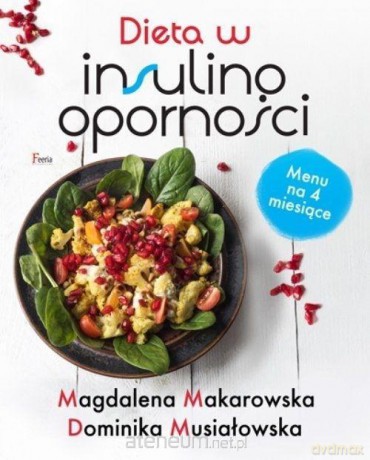 Dieta w insulinooporności - Magdalena Makarowska, Dominika Musiałowska [KSIĄŻKA]