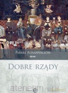 Dobre rządy - Pierre Rosanvallon [KSIĄŻKA]