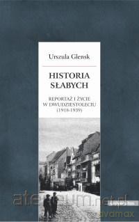 Historia słabych. Reportaż i życie - Urszula Glensk [KSIĄŻKA]