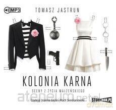 Kolonia karna. Sceny z życia - Tomasz Jastrun [AUDIOBOOK]
