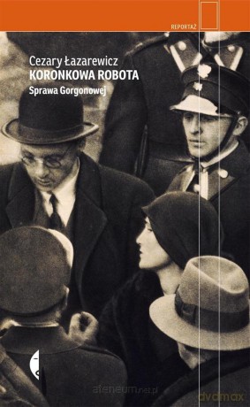 Koronkowa robota. Sprawa Gorgonowej - Cezary Łazarewicz [KSIĄŻKA]