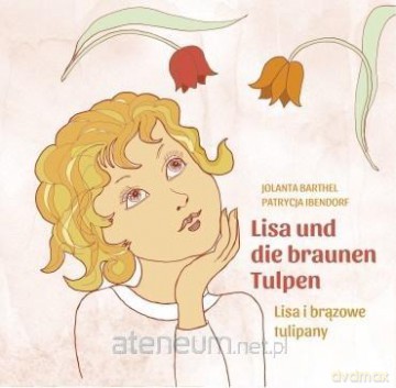 Lisa i brązowe tulipany/Lisa und die braunen - Jolanta Barthel, Parycja Ibendorf [KSIĄŻKA]