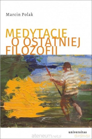 Medytacje o ostatniej filozofii - Marcin Polak [KSIĄŻKA]