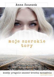 Moje szerokie tory - Anna Szuszek [KSIĄŻKA]
