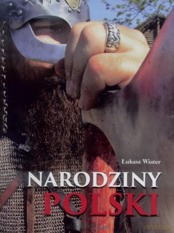 Narodziny Polski. Album - Łukasz Wiater [KSIĄŻKA]