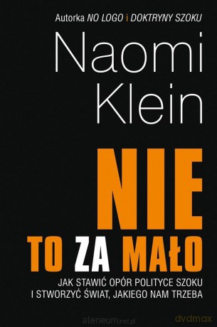 Nie to za mało. Jak stawić opór polityce szoku.. - Naomi Klein [KSIĄŻKA]