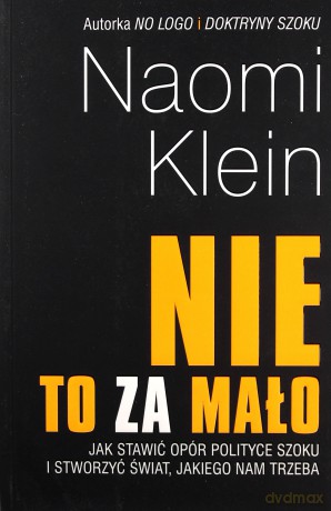 Nie to za mało. Jak stawić opór polityce szoku.. - Naomi Klein [KSIĄŻKA]