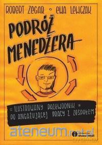 Podróż menedżera. Ilustrowany przewodnik - Robert Zegar, Ewa Lewczak [KSIĄŻKA]
