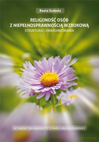 Religijność osób z niepełnosprawnością wzrokową - Beata Szabała [KSIĄŻKA]